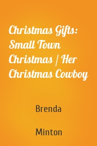 Christmas Gifts: Small Town Christmas / Her Christmas Cowboy