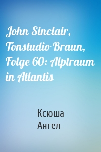 John Sinclair, Tonstudio Braun, Folge 60: Alptraum in Atlantis