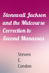 Stonewall Jackson and the Midcourse Correction to Second Manassas