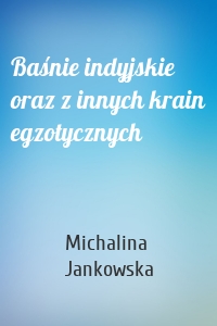 Baśnie indyjskie oraz z innych krain egzotycznych