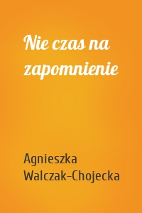 Nie czas na zapomnienie