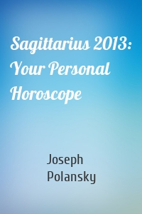 Sagittarius 2013: Your Personal Horoscope