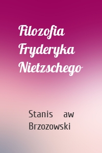 Filozofia Fryderyka Nietzschego