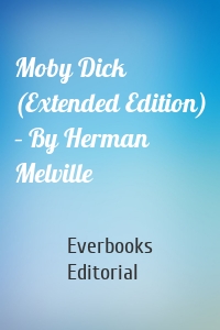 Moby Dick (Extended Edition) – By Herman Melville