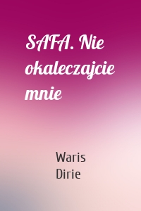 SAFA. Nie okaleczajcie mnie