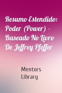 Resumo Estendido: Poder (Power) - Baseado No Livro De Jeffrey Pfeffer