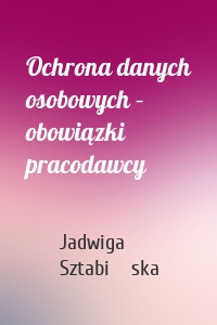 Ochrona danych osobowych – obowiązki pracodawcy