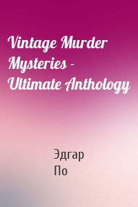 Vintage Murder Mysteries - Ultimate Anthology