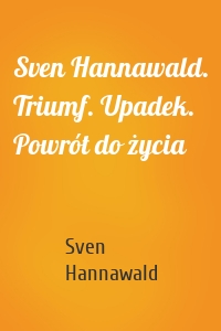 Sven Hannawald. Triumf. Upadek. Powrót do życia