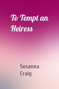 To Tempt an Heiress