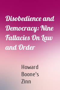 Disobedience and Democracy: Nine Fallacies On Law and Order