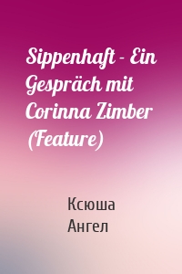 Sippenhaft - Ein Gespräch mit Corinna Zimber (Feature)