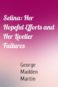 Selina: Her Hopeful Efforts and Her Livelier Failures