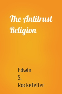 The Antitrust Religion