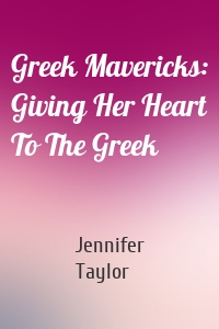 Greek Mavericks: Giving Her Heart To The Greek
