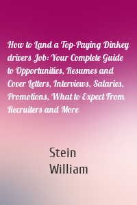 How to Land a Top-Paying Dinkey drivers Job: Your Complete Guide to Opportunities, Resumes and Cover Letters, Interviews, Salaries, Promotions, What to Expect From Recruiters and More