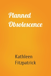 Planned Obsolescence