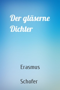 Der gläserne Dichter