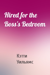 Hired for the Boss's Bedroom