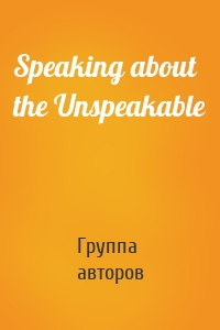 Speaking about the Unspeakable