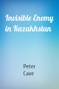 Invisible Enemy in Kazakhstan