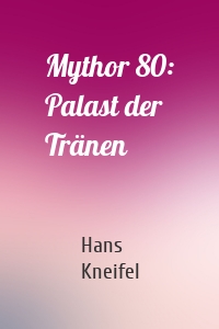 Mythor 80: Palast der Tränen