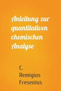 Anleitung zur quantitativen chemischen Analyse