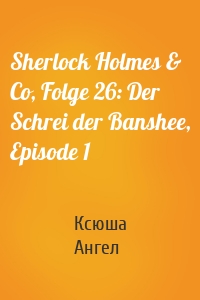 Sherlock Holmes & Co, Folge 26: Der Schrei der Banshee, Episode 1