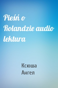 Pieśń o Rolandzie audio lektura