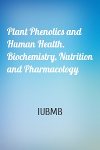 Plant Phenolics and Human Health. Biochemistry, Nutrition and Pharmacology