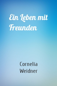 Ein Leben mit Freunden