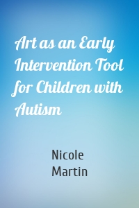 Art as an Early Intervention Tool for Children with Autism