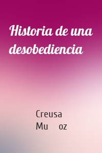 Historia de una desobediencia