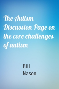 The Autism Discussion Page on the core challenges of autism