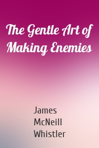 The Gentle Art of Making Enemies
