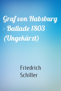Graf von Habsburg - Ballade 1803 (Ungekürzt)