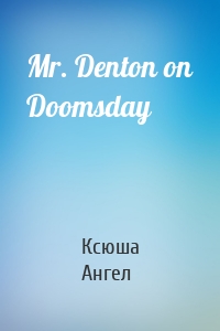 Mr. Denton on Doomsday