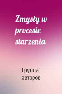 Zmysły w procesie starzenia