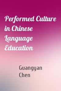 Performed Culture in Chinese Language Education