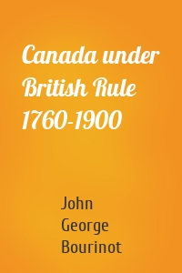 Canada under British Rule 1760-1900