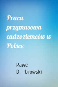 Praca przymusowa cudzoziemców w Polsce