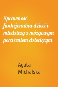 Sprawność funkcjonalna dzieci i młodzieży z mózgowym porażeniem dziecięcym