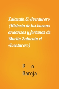 Zalacaín El Aventurero (Historia de las buenas andanzas y fortunas de Martín Zalacaín el Aventurero)