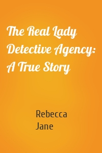 The Real Lady Detective Agency: A True Story