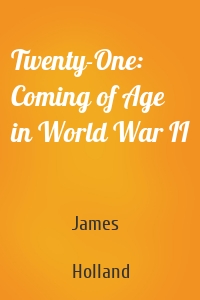 Twenty-One: Coming of Age in World War II