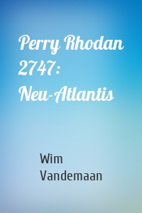 Perry Rhodan 2747: Neu-Atlantis