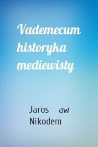 Vademecum historyka mediewisty