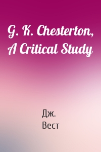 G. K. Chesterton, A Critical Study
