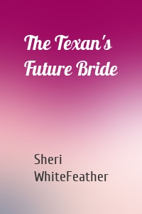 The Texan's Future Bride