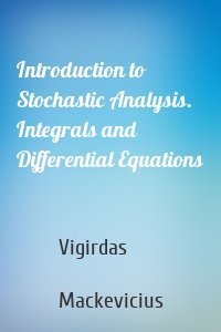 Introduction to Stochastic Analysis. Integrals and Differential Equations